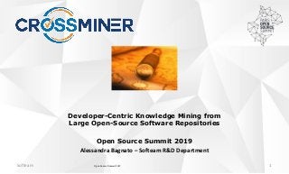Developer-Centric Knowledge Mining from
Large Open-Source Software Repositories
Alessandra Bagnato – Softeam R&D Department
Softeam Open Source Summit 2019 1
Open Source Summit 2019
 