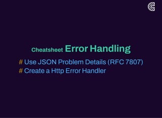 Cheatsheet ErrorHandling
# Use JSON Problem Details (RFC 7807)
# Create a Http ErrorHandler
 