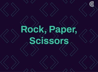 Rock, Paper,
Scissors
 