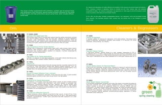Cleaners & Degreasers
IT-2589
IT-5001
IT-5002
IT-5003
A precision cleaner for cleaning and degreasing of the metal surfaces. The product cleans
quickly & effectively, guaranteeing absolutely clean surfaces. It is free from CFC & and
evaporates without leaving any residues.
A high-purity precision cleaning solvent as a best available replacement to CFC 11.
Compared to CFC 11, IT-5001 is approximately ten times less harmful to stratospheric ozone
and is therefore recognized as a viable solution allowing the rapid phase-out of CFCs. It is a
“near drop-in” alternative but not a direct substitute as it is more polar molecule than CFC 11
A high-purity non-chlorinated odorless solvent designed for cleaning of electrical equipment
like motors. It is dielectric & provides a residue-free cleaning. IT-5002 is safe to use for all
metals, plastics, varnishes, rubbers etc. Cleaning is done by dip tank, wipe-off or with forced
air. The product features slow drying cleaning action which cuts into the grease & grime
effectively. It is odorless.
A concentrated biodegradable, phosphate and caustic free cleaner concentrate formulated for
heavy-duty industrial use. Superior wetting capabilities and free rinsing properties of the
product combine to provide an exceptional cleaner for removing difficult soils and
contaminants. The cleaner solution readily removes grease, oils, waxes and particulates from
automotive, aircraft, and similar mechanical components. It removes oils and drawing
compounds from stampings; cleans shop oils, greases and similar soils from components
prior to secondary finishing operations including painting, plating, application of various
electrostatic spray coatings etc.
Cleaner & Degreaser
Precision Cleaner Solvent
Solvent Based Cleaner for Electrical Motors
Water Based Cleaner Concentrate
Our cleaners and degreasers are highly effective and available in both aqueous and solvent-based formulations.
When choosing a cleaner or degreaser, factors to consider are dry time, residue, odor, and substrate
compatibility & safety. Our cleaners & degreasers are aggressive on wide range of soils & formulated to tackle
a host of problems while being environmentally friendly.
On the offer are also water dilutable biodegradable cleaners and degreasers which are formulated to break
down naturally into harmless products. Each product has low toxicity and is rust inhibited to protect
ferrous metal.
Oils
IT-6068~6680
IT-7400
IT-7401
IT-7402
IT-7403
IT-7404
IT-7405
Synthetic PAO based Gear Oils
High Temperature Oil for Textile Stenters
High speed Oil for Textile applications
Silicone Oil
Mineral Oil based Adhesive Chain Lubricant
Knitting Oil for Textile Machineries
High Vacuum Diffussion Pump Oil
PAO synthetic based fluids for enclosed gear systems requiring ashless antioxidants, antiwear
and mild EP additive systems. These oils have been designed to provide satisfactory
lubrication under hydrodynamic and mild boundary lubrication conditions. These are
recommended for gear systems where moderate loads and high temperatures are expected
including worm gears containing soft metals such as bronze, brass and copper.
Synthetic chain oil designed for textile stenter chains, paint booth conveyor chains, ceramic
production, glass production, paper, or plywood production. Product features very low
evaporation rate, excellent oxidation stability & no deposits. It exhibits outstanding film
strength & non-drip characteristics.
Synthetic oil designed for high speed applications in the textile industry that features very
low evaporation rate, excellent oxidation stability & no deposits.
Polydimethylsiloxane based silicone fluids with average kinematic viscosities ranging from 50
to 10,000 cSt. These fluids exhibit excellent heat stability, oxidation resistance, very low
vapor pressures and high flash point. Used as mechanical fluids, as release agents, as an
insulator fluid or for dampening action in electrical/electronic components etc.
Adhesive chain oil designed for lubrication of the chains and wire ropes. It gives excellent
protection against corrosion & wear. Does not get thrown of at high speeds.
The lubricant is formulated using high quality refined mineral oil which exhibits excellent
stability & resists oxidation and break-down even when exposed to prolonged high
temperatures. Incorporating effective anti-wear additives, the lubricant exhibits good
anti-wear properties & protects needles, sinkers and cams against wear. It also protects
against corrosion. The lubricant is self-emulsifiable in water and exhibits a very high level of
scourability from the knitted fabrics
-8
A single component silicone diffusion pump fluid for high vacuum of upto 10 torr. A low
vapor pressure and thermal stability make it ideal vacuum oil for use in mass spectrometers
or electron microscopes etc. It offers quick pump-down even after exposure to air under
operating conditions.
This range is further supplemented with synthetics; synthetic gear & hydraulic fluids,
high temperature chain lubricants, special purpose synthetic lubricants for the textile
& steel industry and high performance vacuum pump fluids, which includes diffusion
pump fluids.
 