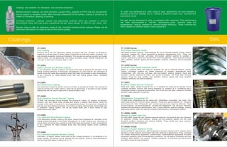 Coatings Oils
IT-2503
IT-2504
IT-2505
IT-2508
IT-2585
IT-2586
Zinc Coating
Solid Lubricant Dry Bonded Coating
Zinc-Aluminium Coating
Rust Convertor Primer Polymer Coating
Dry Lubricant Moly Bonded Coating
Dry Lubricant Graphite Bonded Coating
Performs like a hot dip galvanized coating to prevent rust and corrosion on all types of
metals for up to two years. It works electro-chemically on all ferrous metals providing rust
and corrosion protection indoors and outdoors. This can also be used as a primer over rusted
metal to repair hot dip galvanizing. The coating provides a tough, flexible coating that will
not crack or peel even in extreme heat or cold.
A dry lubricating bonded coating in the liquid version that is designed for lubrication of the
sliding surfaces operating in dirty/dusty atmospheres. It is also used for the lubrication of
coarse chains and guide ways operating under high loads and exposed to high temperatures.
or as a lubricant for highly stressed joints with slow sliding speeds and/or oscillating
movements.
Zinc-Aluminium coating to prevent rust and corrosion on all types of metals. This can also be
used as a primer over rusted metal to repair hot dip galvanizing. It provides a tough, flexible
coating that will not crack or peel even in extreme heat or cold.
IT-2508 rust converter primer reverses the process of rusting. Its reactive VX-polymer
converts rust into stable metal complex and attains a passive state without losing the
strength of the metal. In essence it is an encapsulation process. It cures at low temperature
and has very good wetting properties. The product is highly recommended intermediate coat
in protective coating system. Can be top coated easily with a broad variety of high
performance finish coats.
A dry lubricating bonded coating in the liquid version that is designed for lubrication of the
sliding surfaces operating in dirty/dusty atmospheres. It is also used for the lubrication of
coarse chains and guide ways operating under high loads and exposed to high temperatures
or as a lubricant for highly stressed joints with slow sliding speeds and/or oscillating
movements.
Lubrication of heavily loaded chains when oil and grease lubrication is not preferred or no
longer possible. The product can be sprayed onto hot surfaces. Dries at room temperature.
Can be mixed with water in ratio of up to 1:5.
IT-3100 Series
IT-3200 Series
IT-3407
IT-3408
IT-4068~4680
IT-5068~5220
PAO based Hydraulic Fluids
Synthetic Ester based Hydraulic Fluids
Paraffinic Based Vacuum Pump Oil
Refrigeration Compressor Oil
Mineral oil based Gear Oils
Mineral oil based Hydraulic Fluids
PAO based synthetic hydraulic fluids designed for use on hydraulic systems, pumps, motors,
circulating systems etc where exposures to extreme temperatures exist. These are
compounded with anti-rust, anti-wear, anti-oxidant additive systems & possess a
natural resistance to carbon and varnish which minimizes deposits. These fluids are fortified
with antifoam, antirust agents and have excellent oxidation resistance and are thermally
stable.
Based on synthetic esters, the fluids are designed for use on hydraulic systems, pumps,
motors, circulating systems etc where exposures to extreme temperatures exist.
Compounded with anti-rust, anti-wear and anti-oxidant additive systems, these also
possess a natural resistance to carbon and varnish formations. The fluids help minimize
deposits. These are also fortified with antifoam, antirust agents and have excellent
oxidation resistance and thermal stability.
Made with highly refined mineral oil, the oil is designed for rotary vacuum pumps. The oil
combines excellent lubricity with strong resistance to oxidation & is suitable for use in
mechanical pumps in corrosive environments. The oil has very low vapor pressure & exhibits
excellent water separation properties.
IT-3408 series refrigeration oils are heavy-duty refrigeration compressor oils made from
select base stocks for minimum carbon deposits. These have special additives for resistance
to ammonia and other refrigerants and contains exclusive wear-reducing additives. These
oils are however, not recommended for use with HFC refrigerants. The oils have inherently
excellent low temperature characteristics with a highly effective additive package, creating
peak performance under the rigorous conditions encountered in refrigeration systems.
IT-4100~4680 series oils are extreme pressure industrial lubricating & gear oils containing
EP additives. Fortified with antifoam, antirust and anti-oxidation agents, the oils have
excellent oxidation resistance and thermal stability. These exhibit very good extreme-
pressure and anti-wear properties.
Recommended for high-pressure, high-temperature hydraulic systems and for systems which
operate in a high-moisture environment with wide variances in temperature. Some examples
are mobile construction equipment, bucket-trucks, marine/offshore equipment and other
equipment operating under low-temperature conditions. The oils feature completely ash-less,
excellent shear stability and superior oxidation resistance. It minimizes rust and corrosion
and offers maximum wear protection
Coatings are available for lubrication and corrosion protection.
Bonded lubricant coatings are solid lubricants (usually MoS , graphite or PTFE) that are incorporated2
into an organic or inorganic binder. After thorough preparation of the surface, coating is carried out by
means of immersion, spraying or painting.
Corrosion protection coatings include cold galvanizing products which are available in various
formulations. Made with high quality ingredients, the salt spray ratings of 1000 hrs. are easily met.
We also have on offer an extensive range of rust converter polymer primer coatings. Please ask for
additional information on these as well as the marine grades.
To meet the challenges of a wide range of gear applications, we have designed a
portfolio of oils that enables you to choose a product to match your technical and
operational needs
Our gear oils are developed in close co-operation with customers. Their performance
has been demonstrated in real-life applications under extreme loads and
temperatures, helping maintain or improve system efficiency. These minimize the
effort needed to maintain today's costly equipment.
 