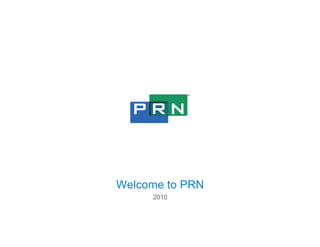 2010 Welcome to PRN 