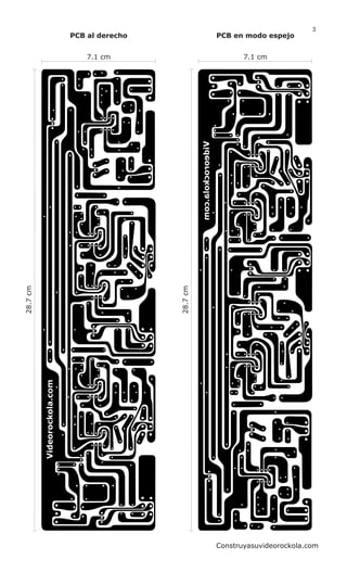 28.7cm
7.1 cm
28.7cm
7.1 cm
PCB al derecho PCB en modo espejo
Construyasuvideorockola.com
3
 
