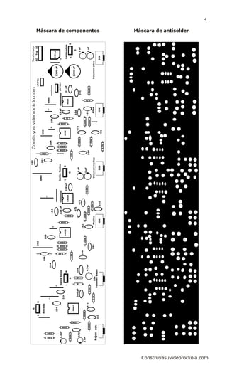 50K50K
103
103
15K
15K
100K
100K
200K
200K
150K
150K
200K
200K
2.2K
2.2K
471
471
101
22pF
22pFSalidaaltos
1uF
1uF
R
G
L
Tap
4558
4558
AltosVolumenaltos
LM7812
LM7912
ACAC
2200uF
2200uF
1Amp
104
4.7K
4.7K
101
104
50K50K
104
104
5.6K
5.6K
100K
100K
200K
200K
150K
150K
200K
200K
2.2K
2.2K
102
102
471
220pF
220pF
471
SalidaMedios
1uF
1uF
R
G
LC4558
C4558
MediosVolumenmedios
104
104
50K
20K
68K
100K
200K
150K
200K
2.2K
102
471
330pF
Entrada
Salidabajos
4.7uF
1uF
Tl082
BajosVolumenBajos
2.2K
2.2uF
473
5.6K
5.6K
104
1K
1K
LR
G
104
104
104
104
G
RL
104
104
GND
GND
GND
GND
Transformador
Construyasuvideorockola.com
Máscara de componentes Máscara de antisolder
Construyasuvideorockola.com
4
 
