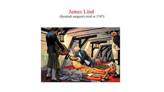 James Lind
(Scottish surgeon's trial in 1747)
 