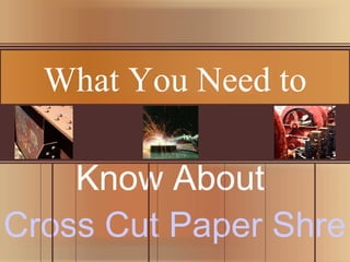 Know About  Cross Cut Paper Shredder What You Need to 