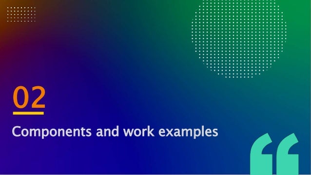 02
Components and work examples
 
