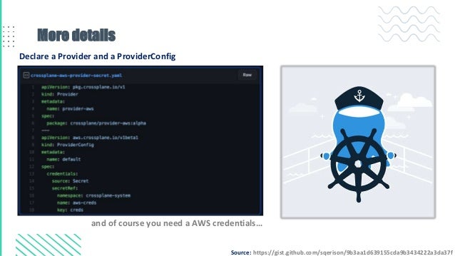 More details
Declare a Provider and a ProviderConfig
and of course you need a AWS credentials…
Source: https://gist.github.com/sqerison/9b3aa1d639155cda9b3434222a3da37f
 