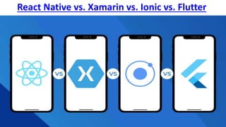 React Native vs. Xamarin vs. Ionic vs. Flutter
 