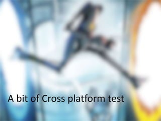 A bit of Cross platform test
 