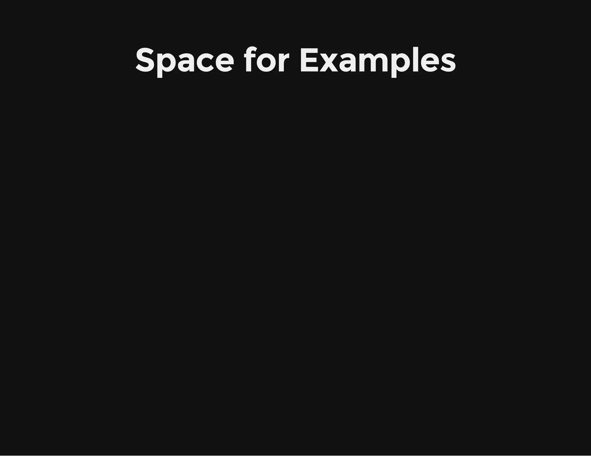 Space for Examples
 