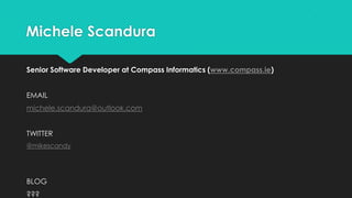 Michele Scandura

Senior Software Developer at Compass Informatics (www.compass.ie)


EMAIL
michele.scandura@outlook.com


TWITTER
@mikescandy




BLOG
???
 