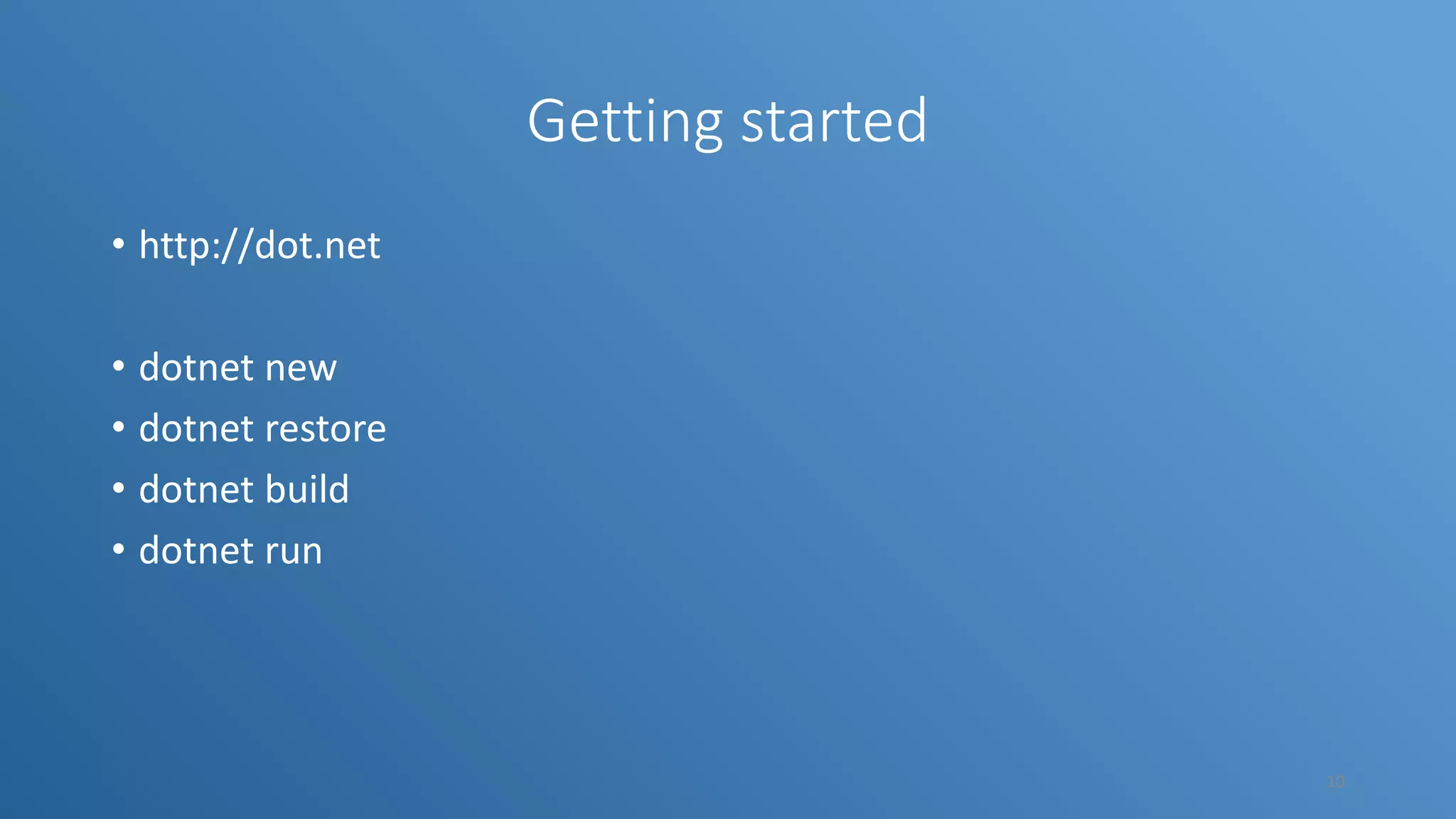 Getting started • http://dot.net • dotnet new • dotnet restore • dotnet build • dotnet run 10 