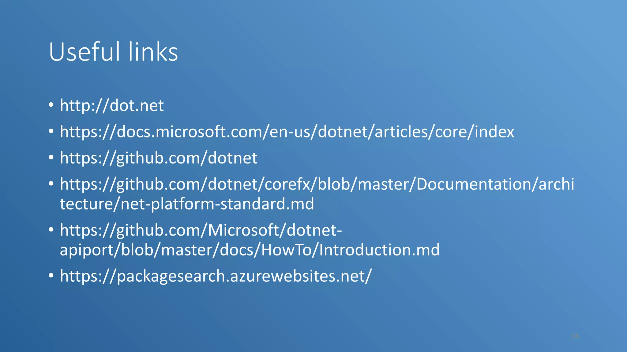 Useful links • http://dot.net • https://docs.microsoft.com/en-us/dotnet/articles/core/index • https://github.com/dotnet • https://github.com/dotnet/corefx/blob/master/Documentation/archi tecture/net-platform-standard.md • https://github.com/Microsoft/dotnet- apiport/blob/master/docs/HowTo/Introduction.md • https://packagesearch.azurewebsites.net/ 14 
