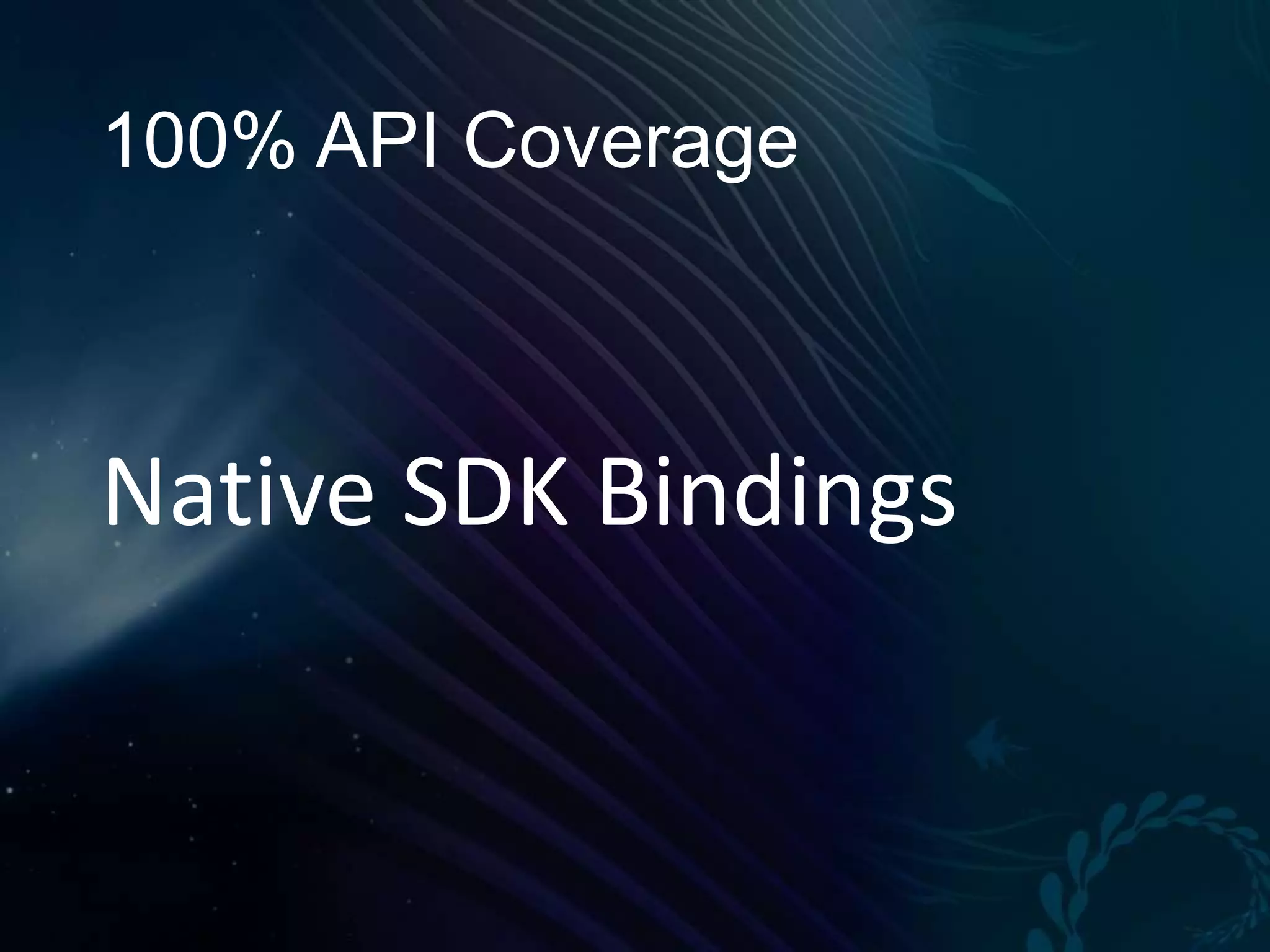 100% API Coverage Native SDK Bindings 