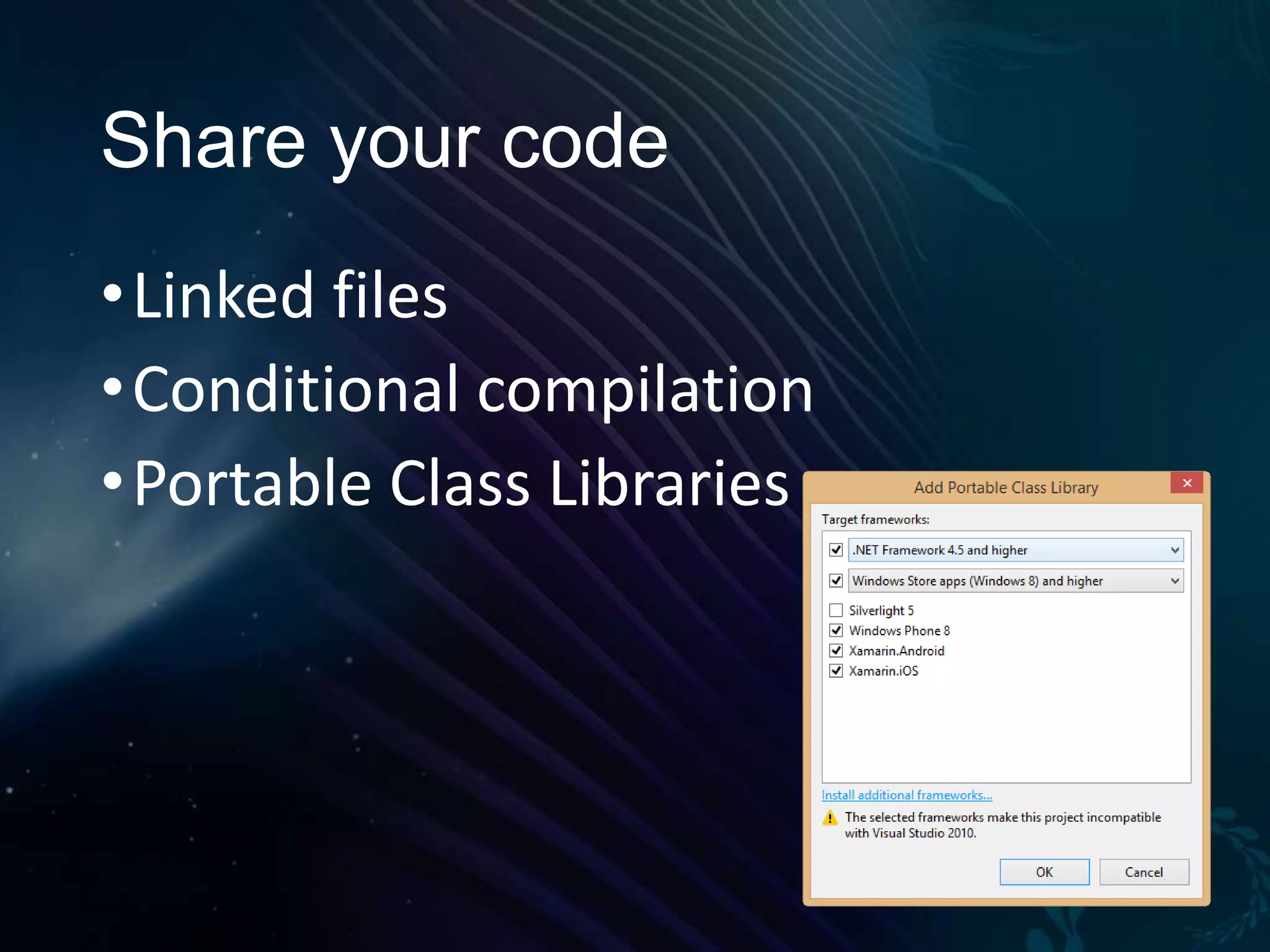 Share your code • Linked files • Conditional compilation • Portable Class Libraries 