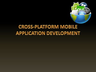 Cross platform mobile application devlopment | PPTX