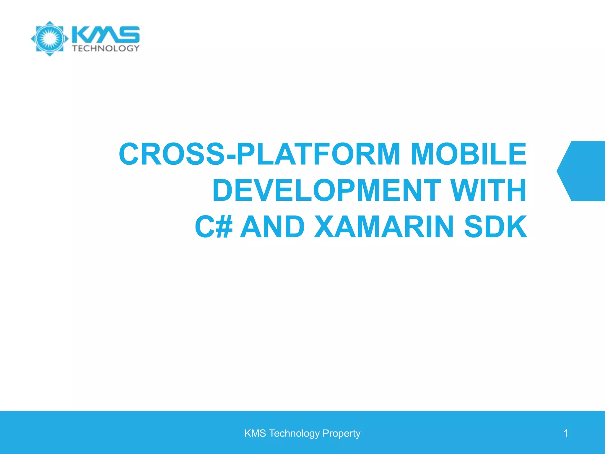 CROSS-PLATFORM MOBILE DEVELOPMENT WITH C# AND XAMARIN SDK KMS Technology Property 1 