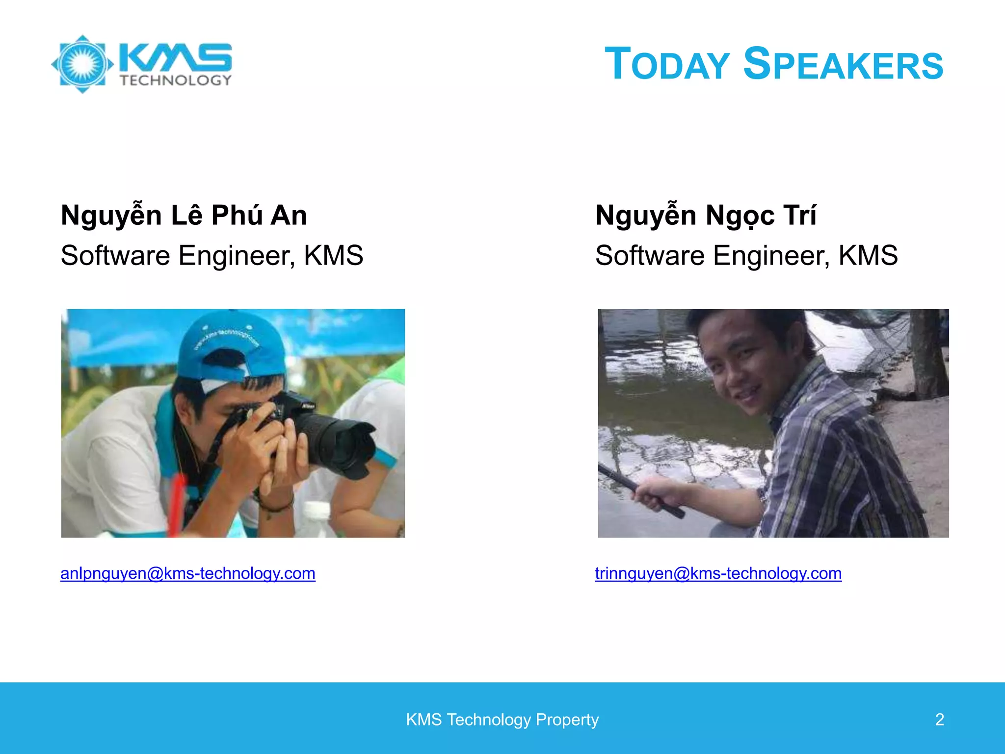 Nguyễn Lê Phú An Software Engineer, KMS Nguyễn Ngọc Trí Software Engineer, KMS KMS Technology Property 2 TODAY SPEAKERS anlpnguyen@kms-technology.com trinnguyen@kms-technology.com 