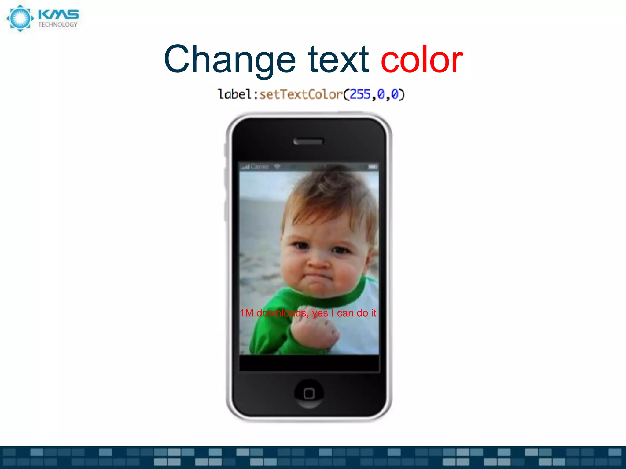 Change text color
1.




         1M downloads, yes I can do it
 