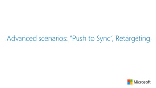 Advanced scenarios: “Push to Sync”, Retargeting
 