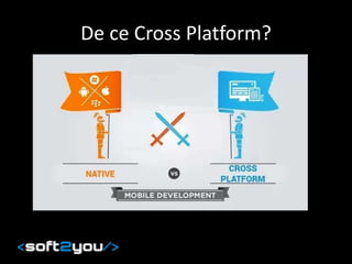 De ce Cross Platform?
 