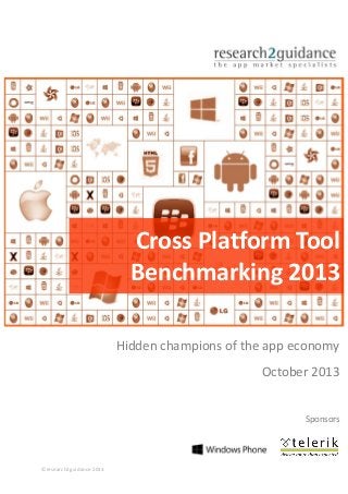 Cross Platform Tool
Benchmarking 2013
Hidden champions of the app economy
October 2013

Sponsors

©research2guidance 2013

 