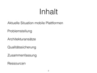 Inhalt
Aktuelle Situation mobile Plattformen
Problemstellung
Architekturansätze
Qualitätssicherung
Zusammenfassung
Ressourcen
2
 