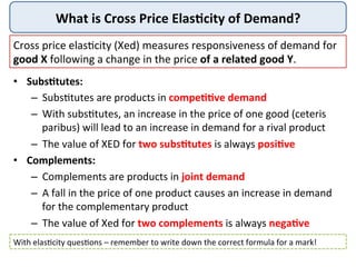 What	
  is	
  Cross	
  Price	
  Elas-city	
  of	
  Demand?	
  
•  Subs-tutes:	
  
–  Subs4tutes	
  are	
  products	
  in	
...