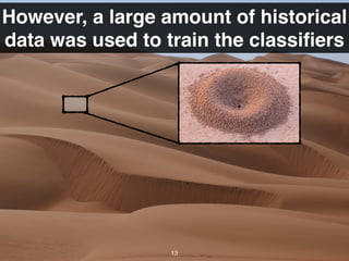 However, a large amount of historical
data was used to train the classiﬁers
13
 