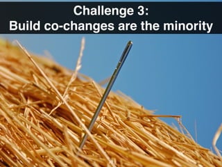 20
Challenge 3:
Build co-changes are the minority
 