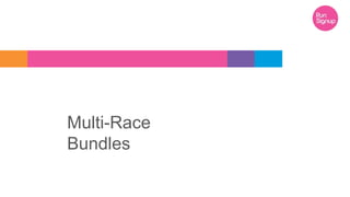 Multi-Race
Bundles
 