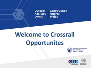 Welcome to Crossrail
Opportunites
 
