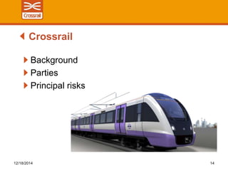 Background
Parties
Principal risks
Crossrail
12/18/2014 14
 