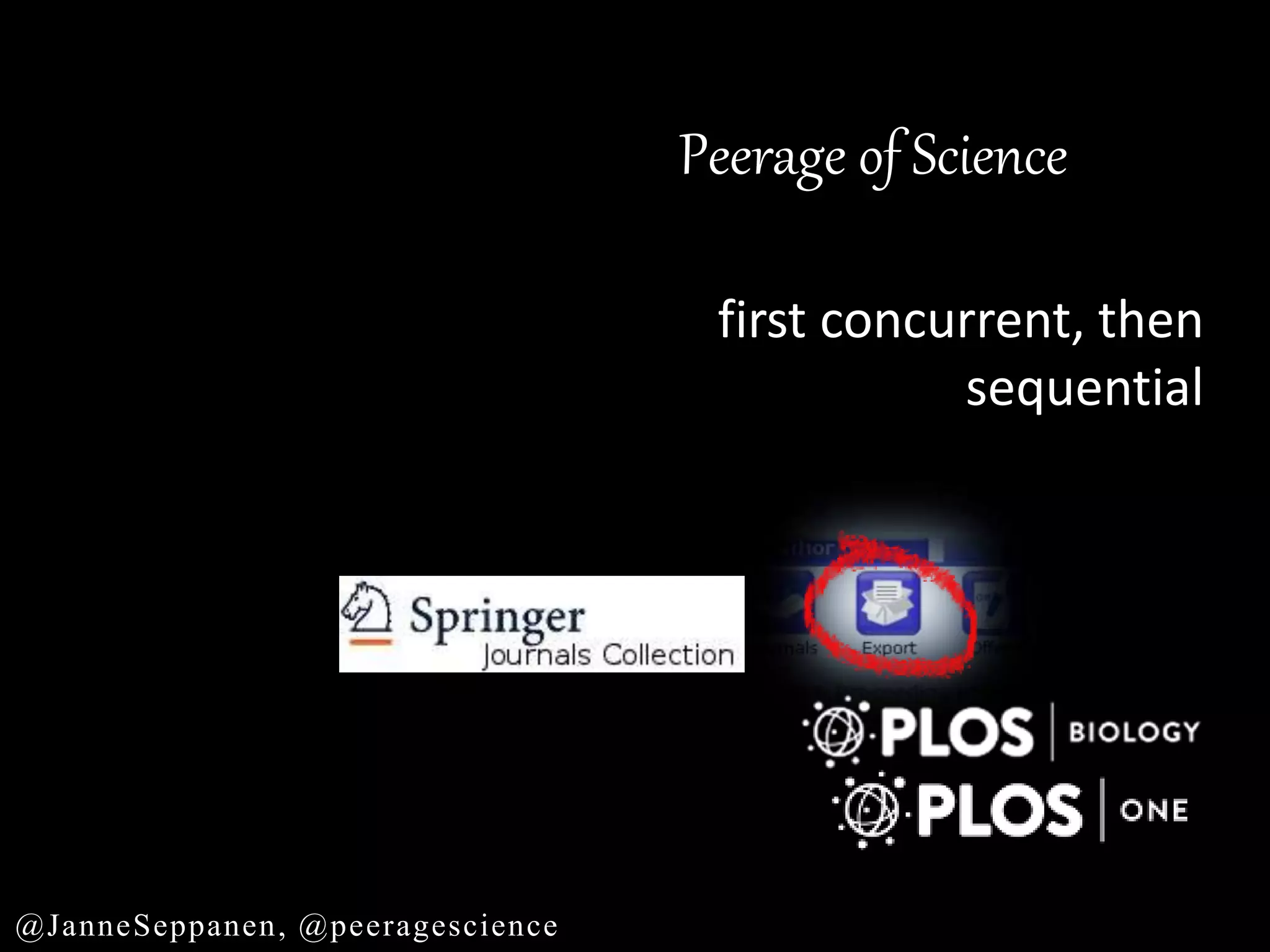Peerage of Science
first concurrent, then
sequential
@JanneSeppanen, @peeragescience
 
