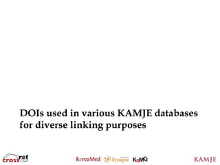 DOIs used in various KAMJE databases
for diverse linking purposes


                 49
 