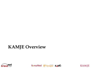 KAMJE Overview



             5
 