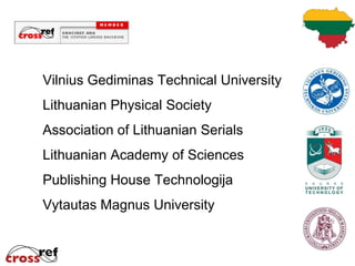Vilnius Gediminas Technical University
Lithuanian Physical Society
Association of Lithuanian Serials
Lithuanian Academy of Sciences
Publishing House Technologija
Vytautas Magnus University
 