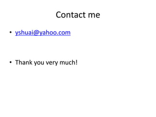 Contact me
• yshuai@yahoo.com



• Thank you very much!
 