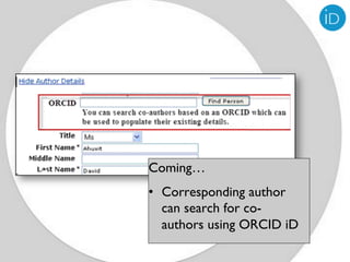 Coming…
•  Corresponding author
   can search for co-
   authors using ORCID iD
 