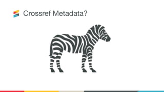 Crossref Metadata?
 
 