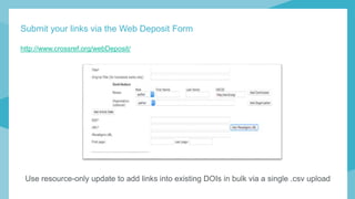 Submit your links via the Web Deposit Form
http://www.crossref.org/webDeposit/
Use resource-only update to add links into existing DOIs in bulk via a single .csv upload
 