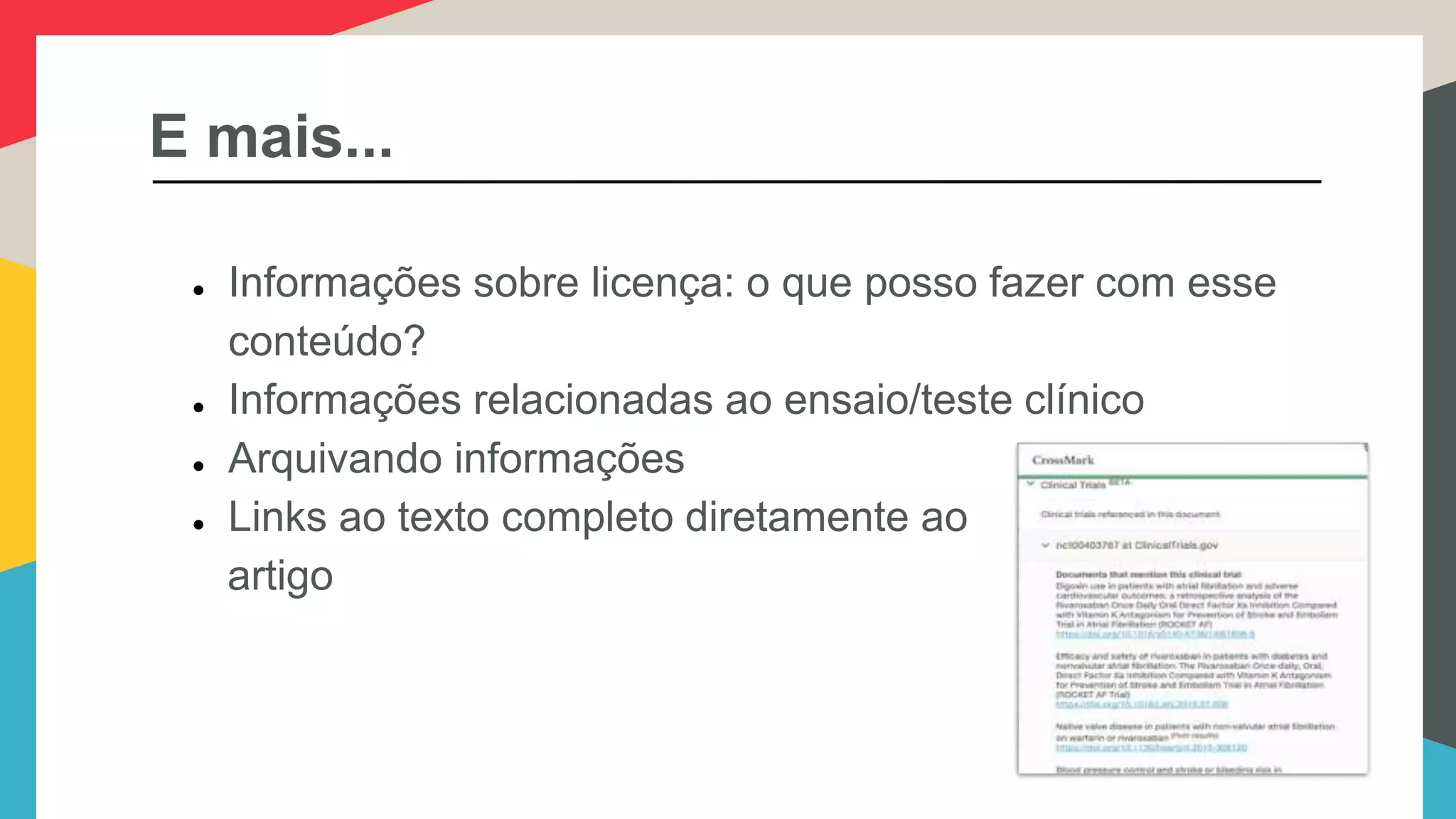 E mais...
● Informações sobre licença: o que posso fazer com esse
conteúdo?
● Informações relacionadas ao ensaio/teste clínico
● Arquivando informações
● Links ao texto completo diretamente ao
artigo
 