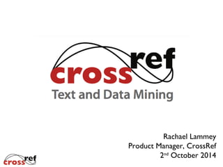 Rachael Lammey
Product Manager, CrossRef
28 October 2014
 