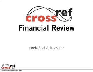 Financial Review

                              Linda Beebe, Treasurer




Thursday, November 12, 2009
 
