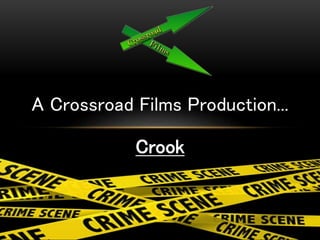 A Crossroad Films Production...
Crook
 