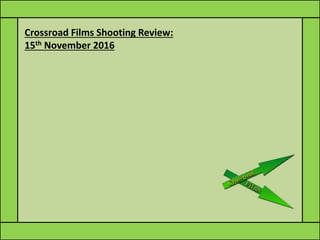Crossroad Films Shooting Review:
15th November 2016
 