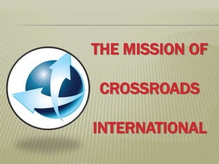 The Mission of Crossroads International 
