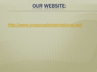 Our website:http://www.crossroadsinternational.net/