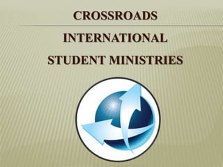 CROSSROADS INTERNATIONALSTUDENT MINISTRIES 